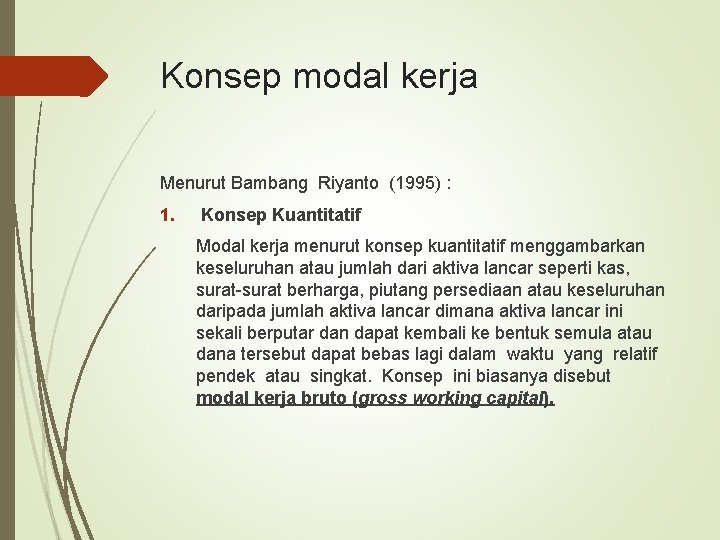 Konsep modal kerja Menurut Bambang Riyanto (1995) : 1. Konsep Kuantitatif Modal kerja menurut