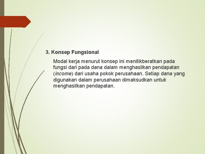 3. Konsep Fungsional Modal kerja menurut konsep ini menitikberatkan pada fungsi dari pada dana