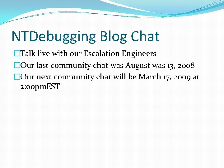 NTDebugging Blog Chat �Talk live with our Escalation Engineers �Our last community chat was