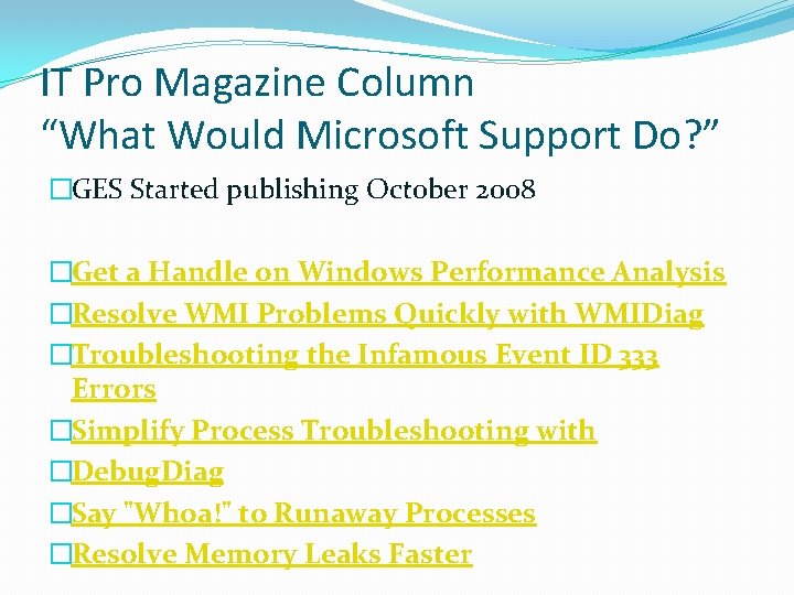 IT Pro Magazine Column “What Would Microsoft Support Do? ” �GES Started publishing October