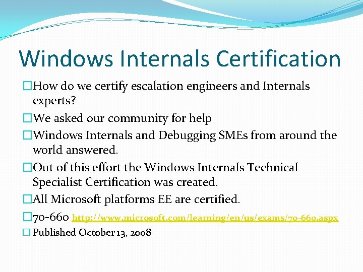 Windows Internals Certification �How do we certify escalation engineers and Internals experts? �We asked