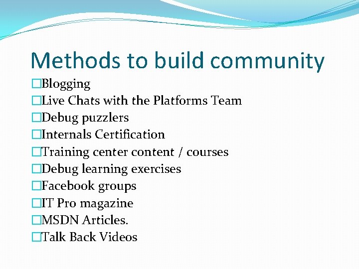 Methods to build community �Blogging �Live Chats with the Platforms Team �Debug puzzlers �Internals