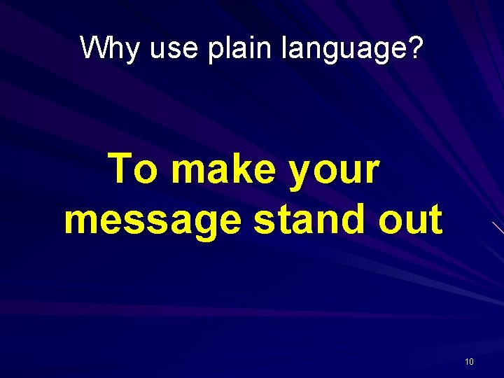 Why use plain language? To make your message stand out 10 