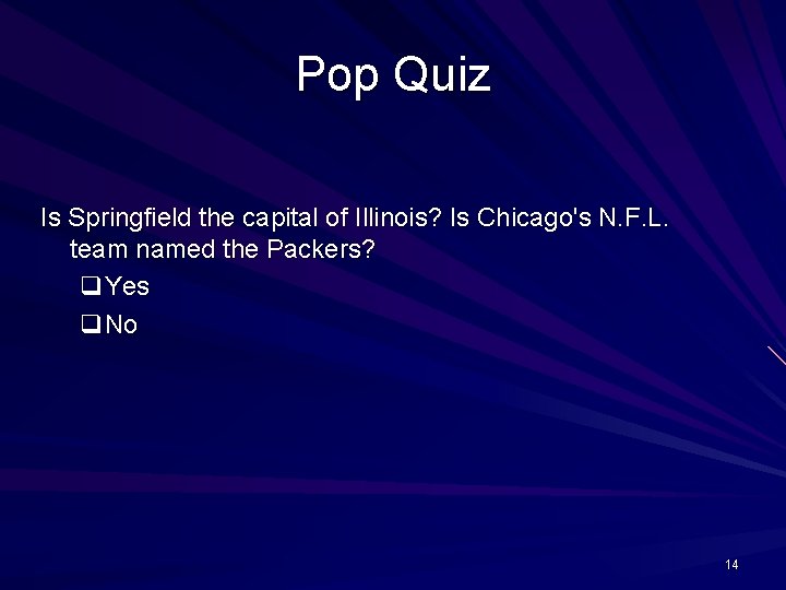 Pop Quiz Is Springfield the capital of Illinois? Is Chicago's N. F. L. team