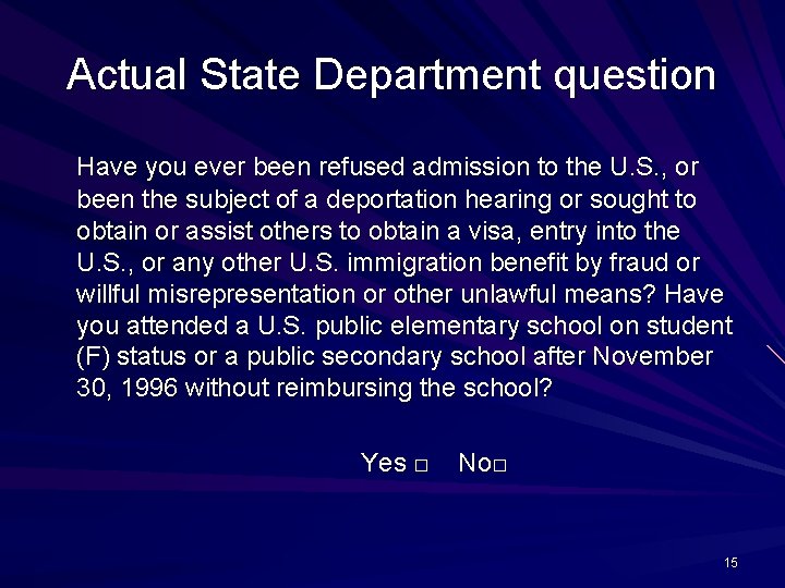 Actual State Department question Have you ever been refused admission to the U. S.