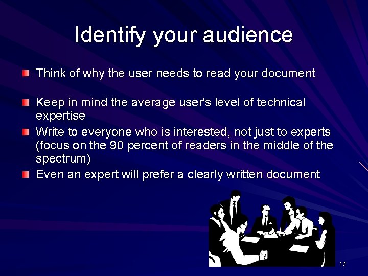 Identify your audience Think of why the user needs to read your document Keep