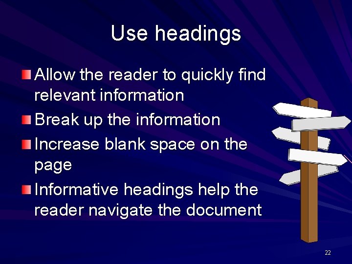 Use headings Allow the reader to quickly find relevant information Break up the information