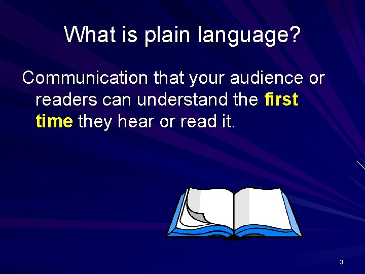 What is plain language? Communication that your audience or readers can understand the first