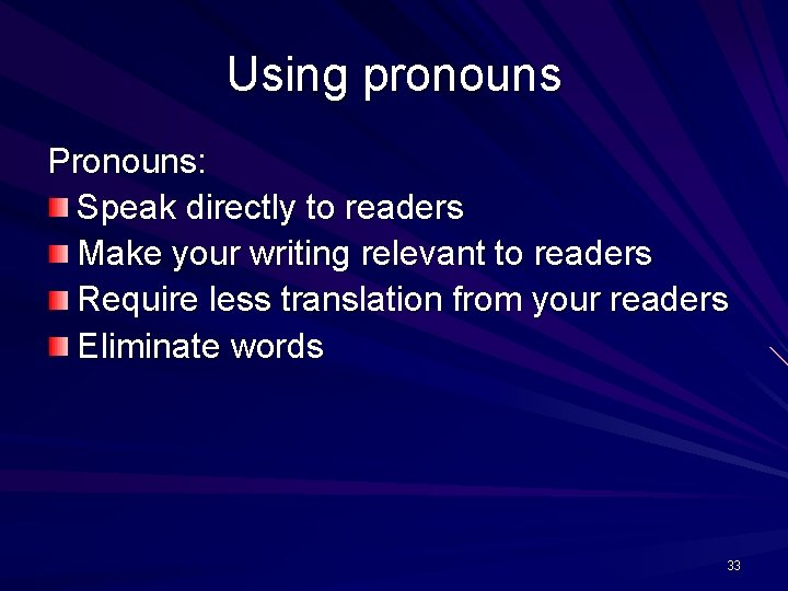 Using pronouns Pronouns: Speak directly to readers Make your writing relevant to readers Require