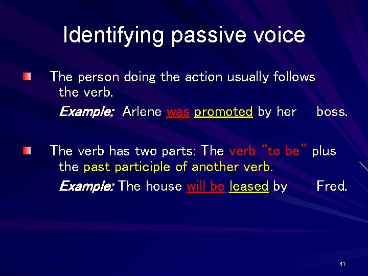 Identifying passive voice The person doing the action usually follows the verb. Example: Arlene