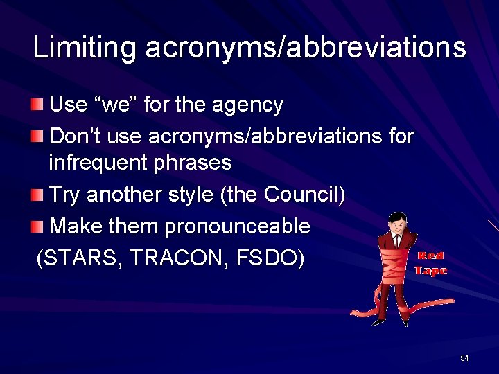 Limiting acronyms/abbreviations Use “we” for the agency Don’t use acronyms/abbreviations for infrequent phrases Try