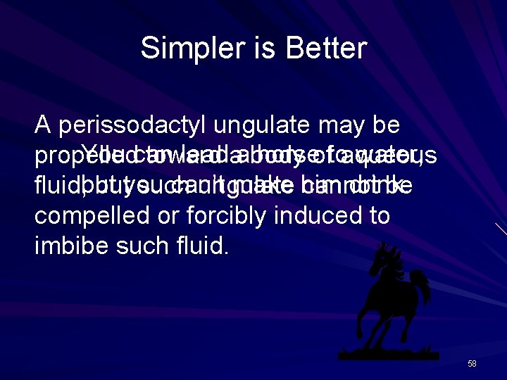 Simpler is Better A perissodactyl ungulate may be You can lead a horse to