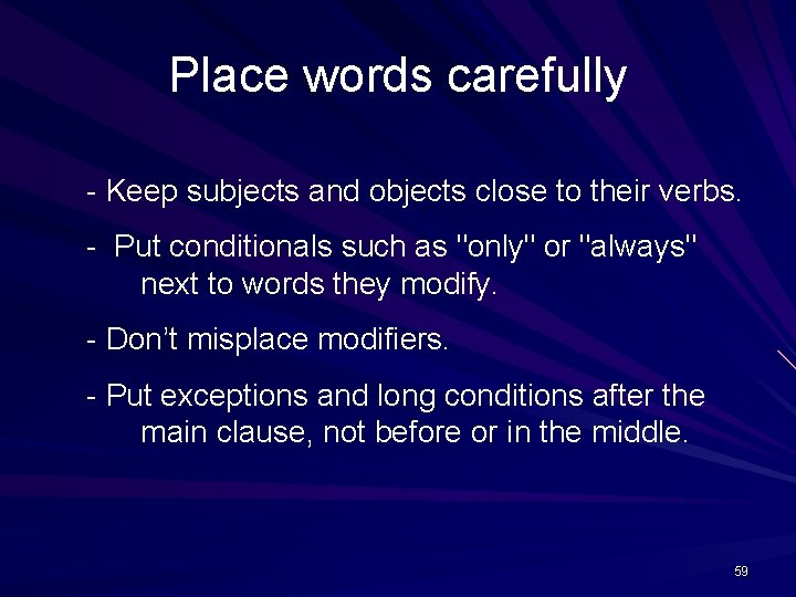 Place words carefully - Keep subjects and objects close to their verbs. - Put