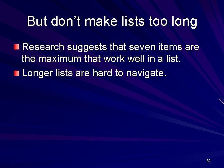 But don’t make lists too long Research suggests that seven items are the maximum