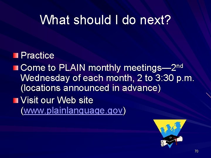 What should I do next? Practice Come to PLAIN monthly meetings— 2 nd Wednesday