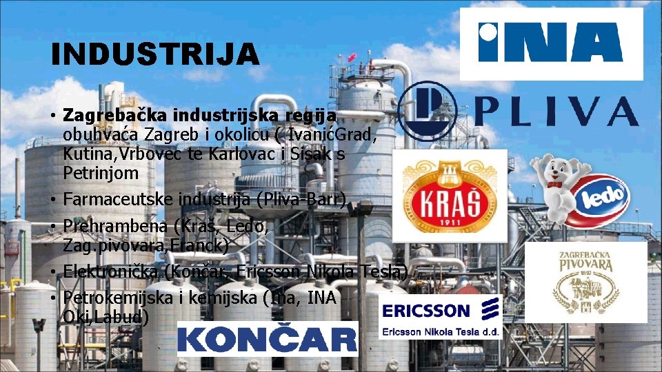 INDUSTRIJA • Zagrebačka industrijska regija obuhvaća Zagreb i okolicu ( IvanićGrad, Kutina, Vrbovec te