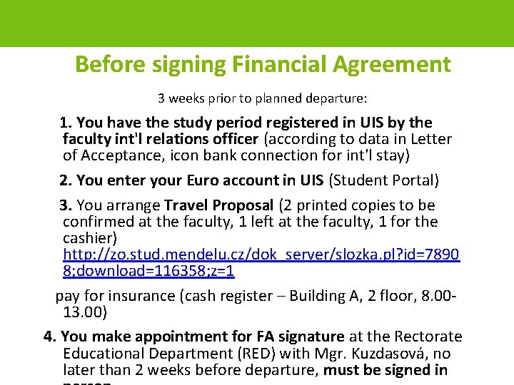 Before signing Financial Agreement 3 weeks prior to planned departure: 1. You have the