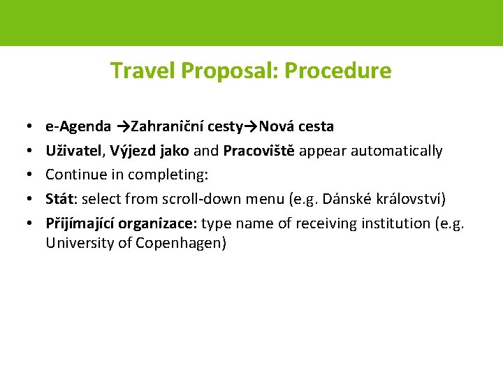 Travel Proposal: Procedure • • • e-Agenda →Zahraniční cesty→Nová cesta Uživatel, Výjezd jako and