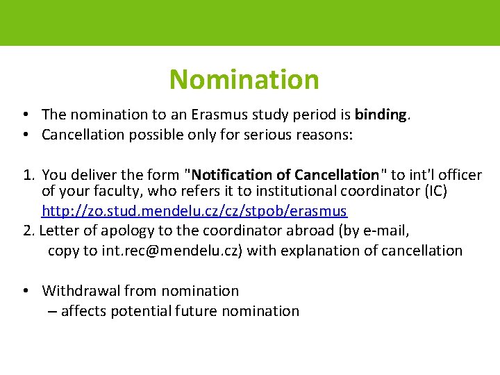 Nomination • The nomination to an Erasmus study period is binding. • Cancellation possible