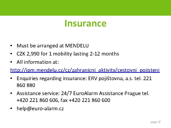 Insurance • Must be arranged at MENDELU • CZK 2, 990 for 1 mobility