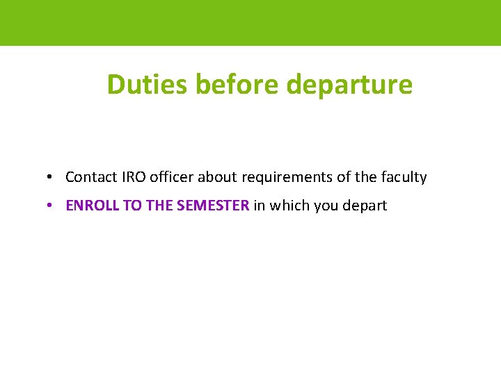  Duties before departure • Contact IRO officer about requirements of the faculty •