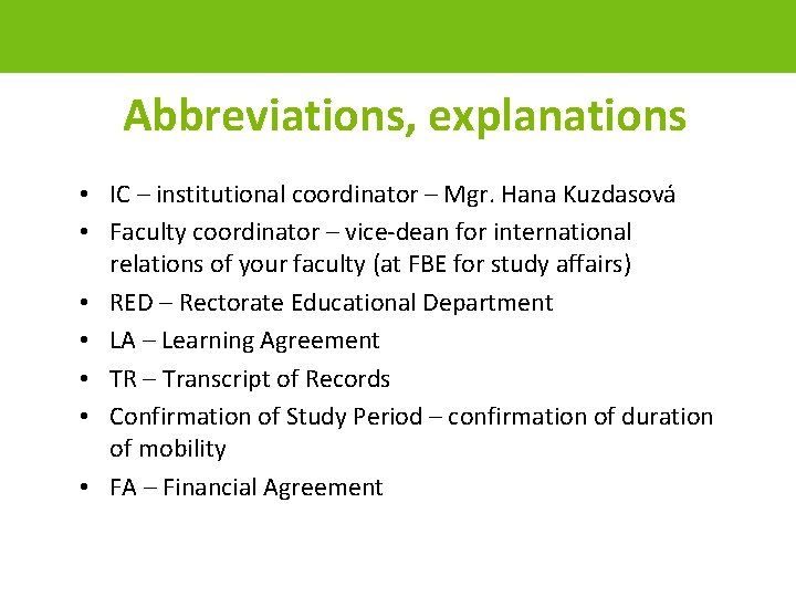 Abbreviations, explanations • IC – institutional coordinator – Mgr. Hana Kuzdasová • Faculty coordinator