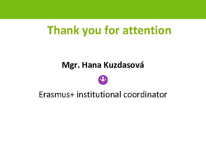  Thank you for attention Mgr. Hana Kuzdasová Erasmus+ institutional coordinator page 64 