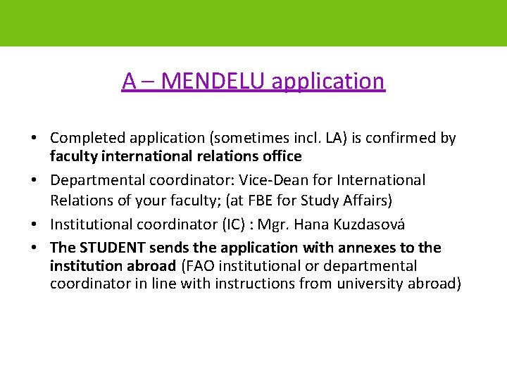 A – MENDELU application • Completed application (sometimes incl. LA) is confirmed by faculty