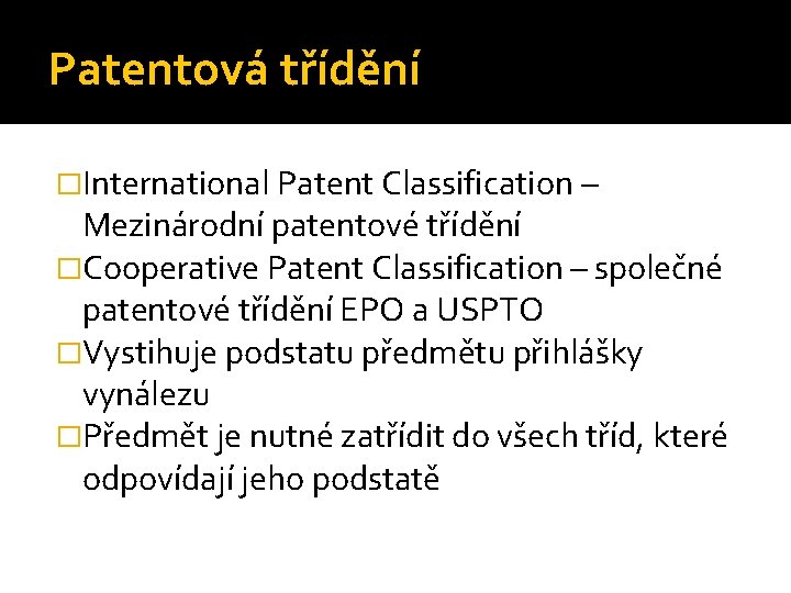 Patentová třídění �International Patent Classification – Mezinárodní patentové třídění �Cooperative Patent Classification – společné