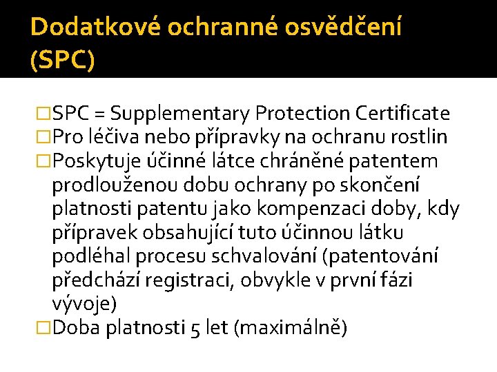 Dodatkové ochranné osvědčení (SPC) �SPC = Supplementary Protection Certificate �Pro léčiva nebo přípravky na