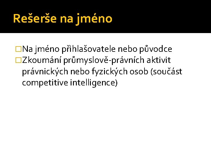 Rešerše na jméno �Na jméno přihlašovatele nebo původce �Zkoumání průmyslově-právních aktivit právnických nebo fyzických