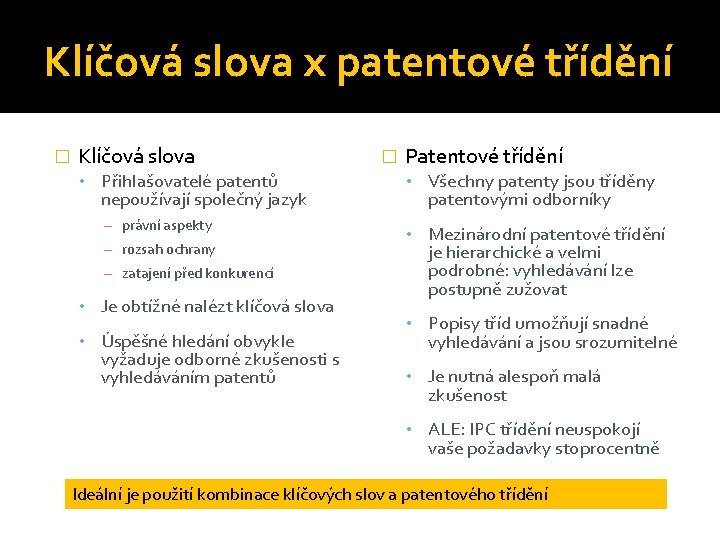 Klíčová slova x patentové třídění � Klíčová slova • Přihlašovatelé patentů nepoužívají společný jazyk