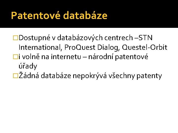 Patentové databáze �Dostupné v databázových centrech –STN International, Pro. Quest Dialog, Questel-Orbit �i volně