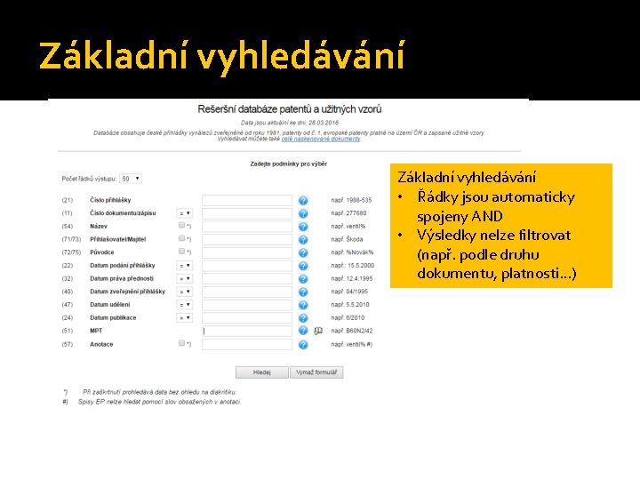 Základní vyhledávání • Řádky jsou automaticky spojeny AND • Výsledky nelze filtrovat (např. podle