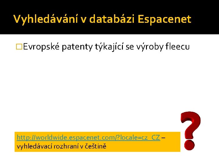 Vyhledávání v databázi Espacenet �Evropské patenty týkající se výroby fleecu http: //worldwide. espacenet. com/?