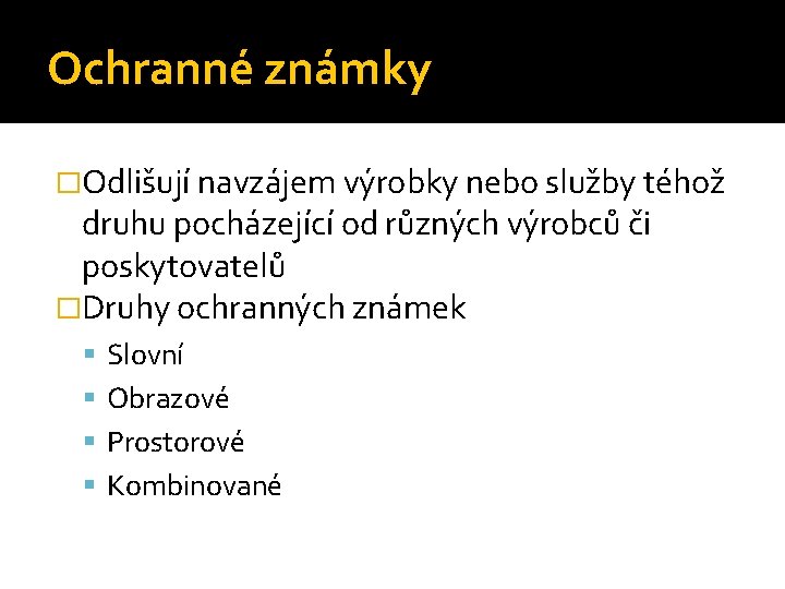 Ochranné známky �Odlišují navzájem výrobky nebo služby téhož druhu pocházející od různých výrobců či