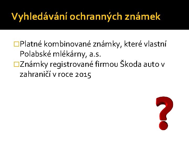 Vyhledávání ochranných známek �Platné kombinované známky, které vlastní Polabské mlékárny, a. s. �Známky registrované