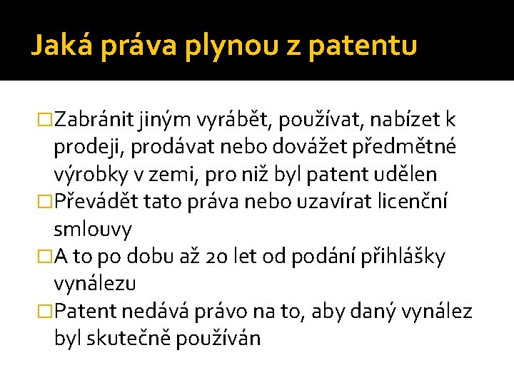 Jaká práva plynou z patentu �Zabránit jiným vyrábět, používat, nabízet k prodeji, prodávat nebo