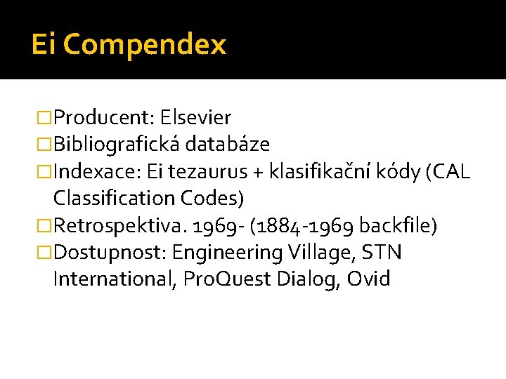 Ei Compendex �Producent: Elsevier �Bibliografická databáze �Indexace: Ei tezaurus + klasifikační kódy (CAL Classification