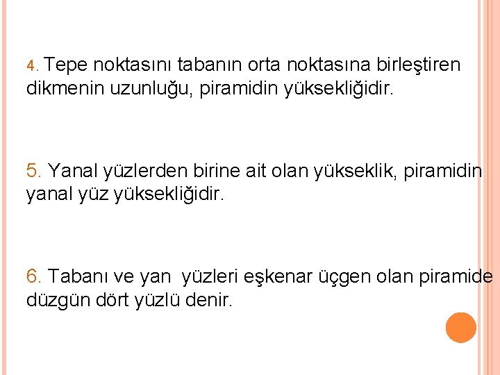 4. Tepe noktasını tabanın orta noktasına birleştiren dikmenin uzunluğu, piramidin yüksekliğidir. 5. Yanal yüzlerden