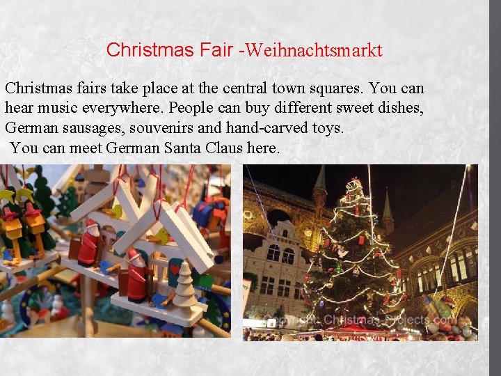 Christmas Fair -Weihnachtsmarkt Christmas fairs take place at the central town squares. You can