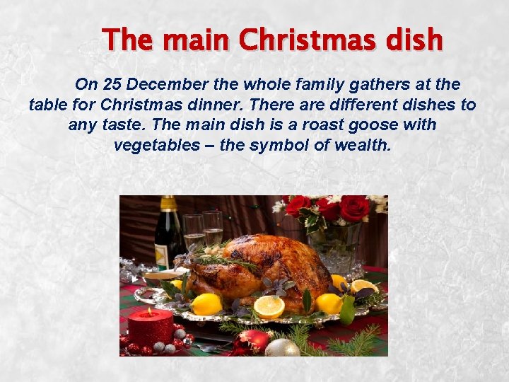The main Christmas dish On 25 December the whole family gathers at the table