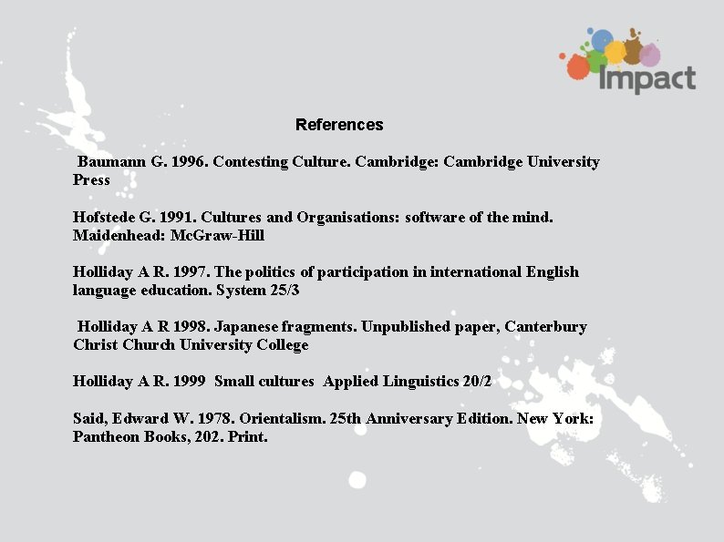 References Baumann G. 1996. Contesting Culture. Cambridge: Cambridge University Press Hofstede G. 1991. Cultures