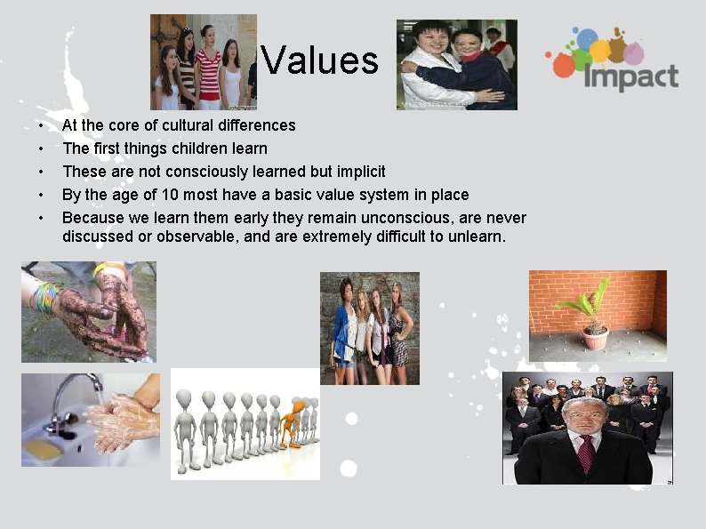 Values • • • At the core of cultural differences The first things children