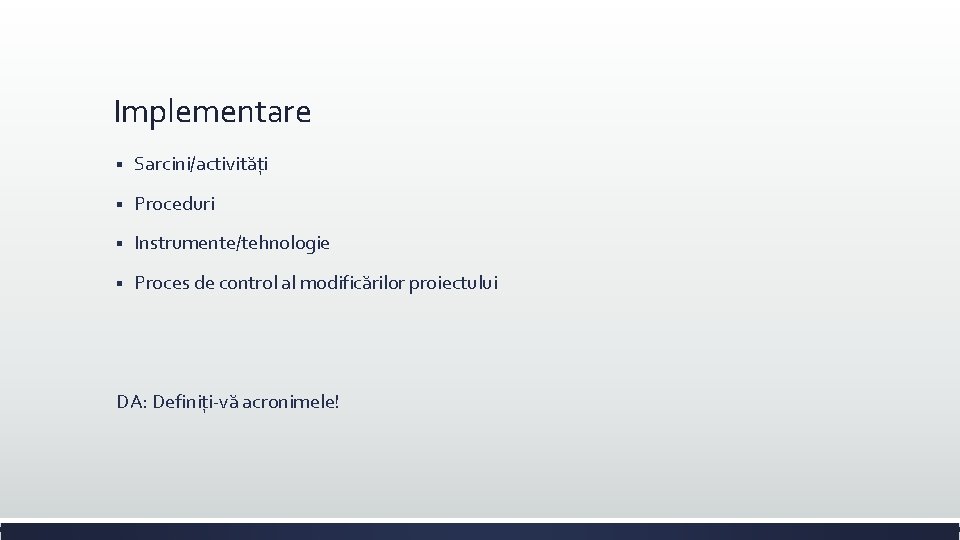 Implementare § Sarcini/activități § Proceduri § Instrumente/tehnologie § Proces de control al modificărilor proiectului