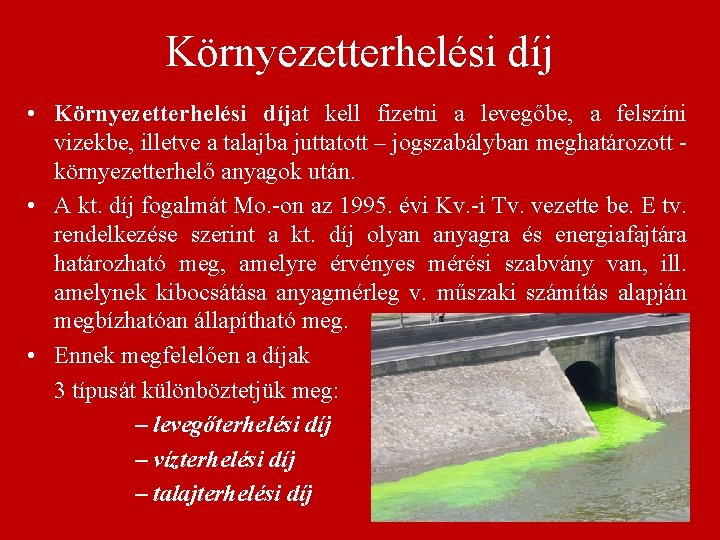 Környezetterhelési díj • Környezetterhelési díjat kell fizetni a levegőbe, a felszíni vizekbe, illetve a