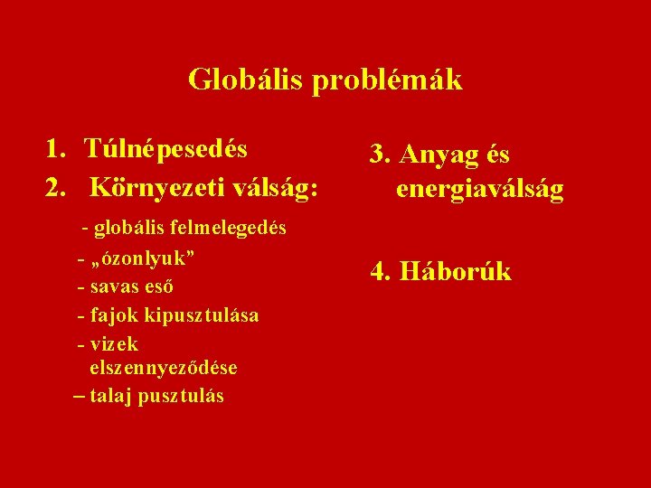 Globális problémák 1. Túlnépesedés 2. Környezeti válság: - globális felmelegedés - „ózonlyuk” - savas