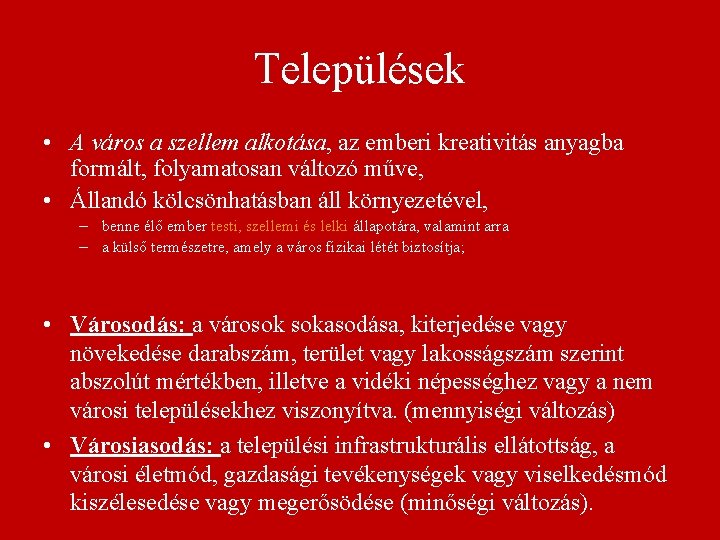 Települések • A város a szellem alkotása, az emberi kreativitás anyagba formált, folyamatosan változó