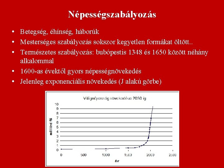 Népességszabályozás • Betegség, éhínség, háborúk • Mesterséges szabályozás sokszor kegyetlen formákat öltött. . •