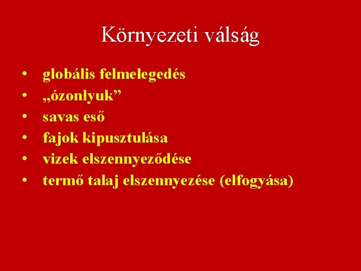 Környezeti válság • • • globális felmelegedés „ózonlyuk” savas eső fajok kipusztulása vizek elszennyeződése